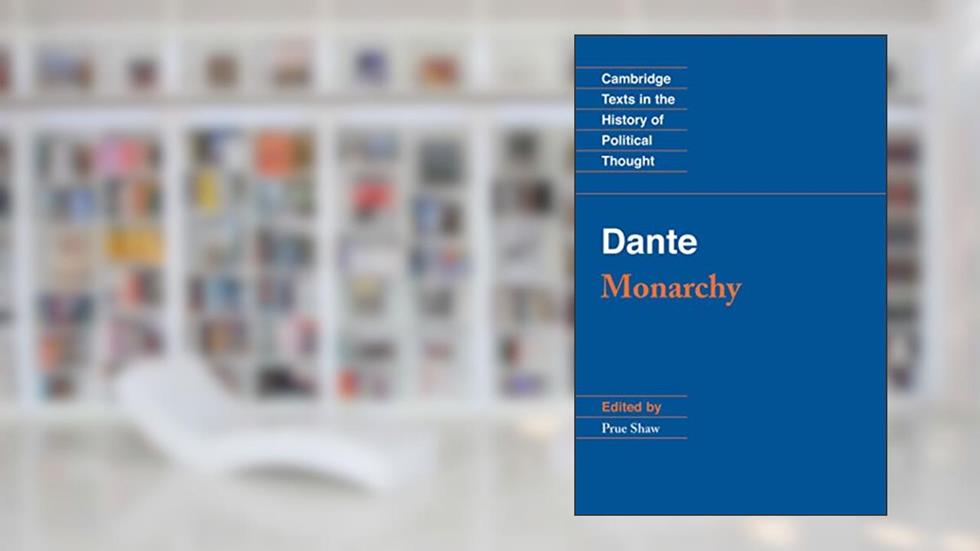Dante: Monarchy (Cambridge Texts in the History of Political Thought), written by Dante