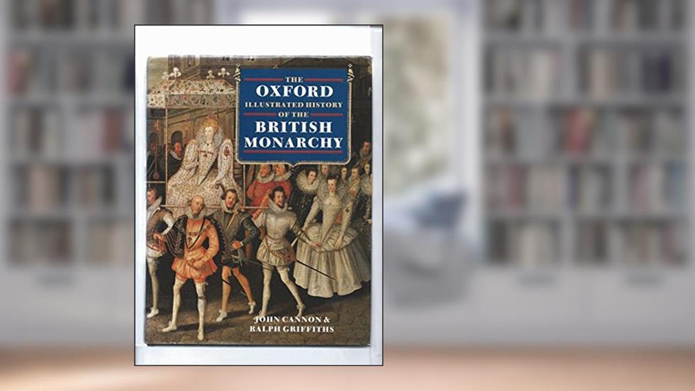 The Oxford Illustrated History of the British Monarchy (Oxford Illustrated Histories), written by John Cannon; Ralph Griffiths