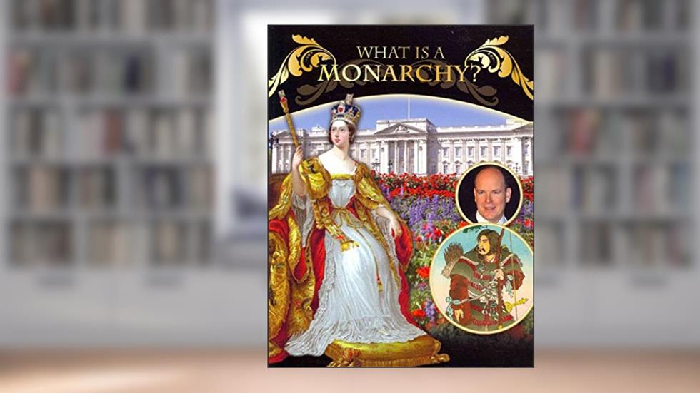 What Is A Monarchy? (Forms of Government), written by Margaret R Mead