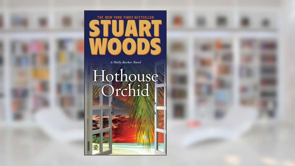 Hothouse Orchid (Holly Barker Series Book 6), written by Stuart Woods