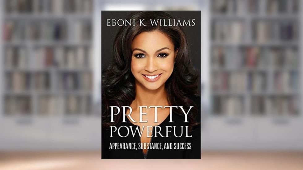 Pretty Powerful: Appearance, Substance, and Success, written by Eboni K. Williams