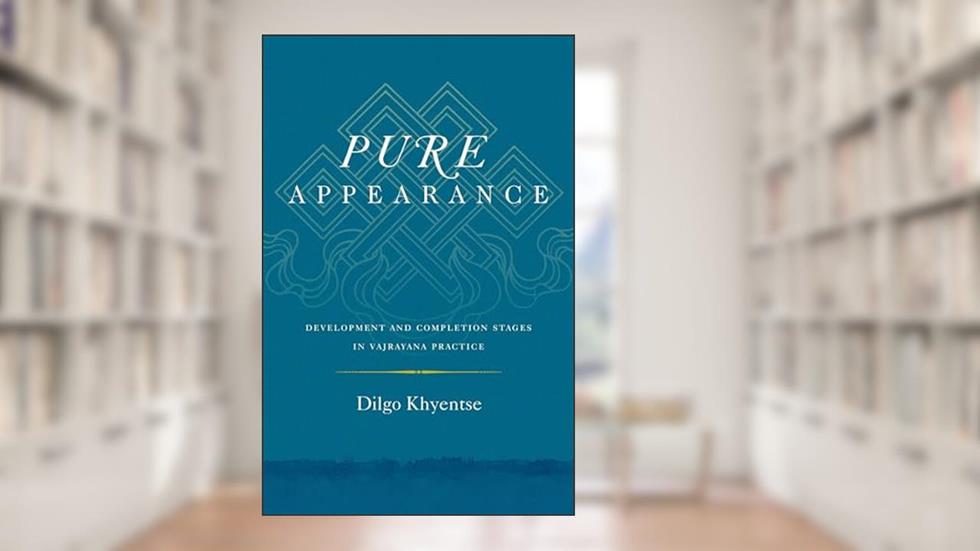 Pure Appearance: Development and Completion Stages in Vajrayana Practice, written by Dilgo Khyentse