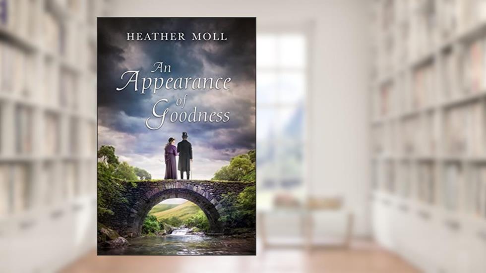 An Appearance of Goodness: A Pride and Prejudice Variation (Excessively Diverted), written by Heather Moll