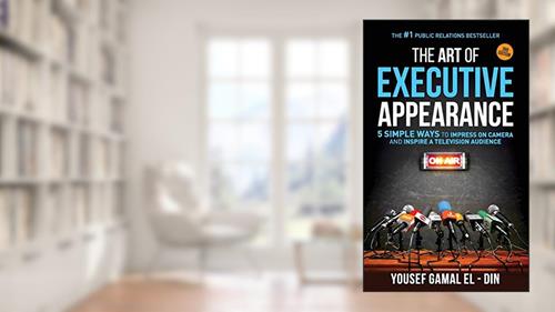 Cover from The Art of Executive Appearance: 5 Simple Ways to Impress on Camera and Inspire a Global Television Audience, written by Yousef Gamal El-Din