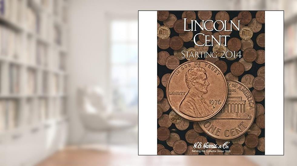 Lincoln Cent #4: Starting 2014 - H.E. Harris Coin Folder, written by Whitman Publishing
