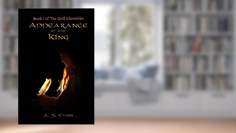 Appearance of the King (The Quill Chronicles), written by A. S. Evon