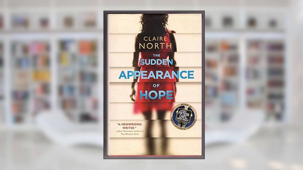 The Sudden Appearance of Hope, written by Claire North