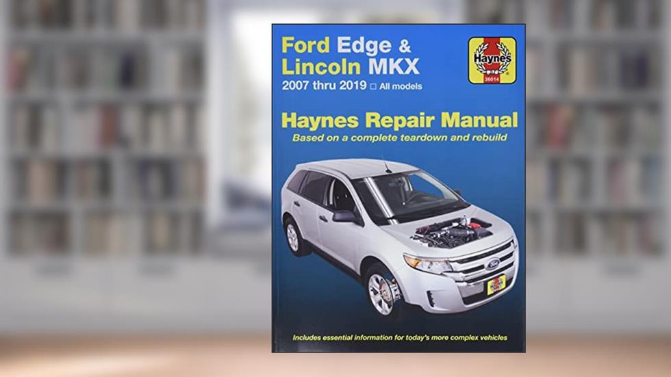 Ford Edge and Lincoln MKX (07-14) Haynes Repair Manual, written by Editors of Haynes Manuals