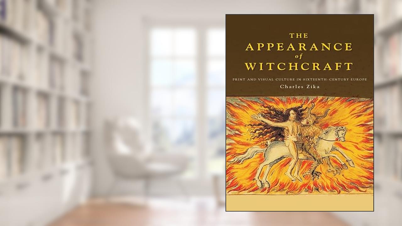 The Appearance of Witchcraft: Print and Visual Culture in Sixteenth-Century Europe, written by Charles Zika