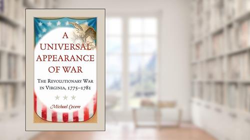 Cover from A Universal Appearance of War: The Revolutionary War in Virginia, 1775-1781, written by Michael Cecere