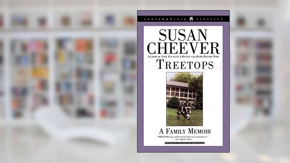 Treetops: A Memoir About Raising Wonderful Children in an Imperfect World, written by Susan Cheever