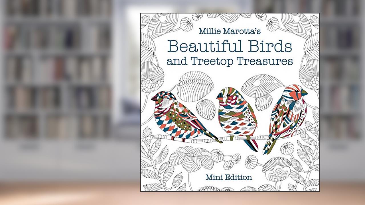 Millie Marotta's Beautiful Birds and Treetop Treasures: Mini Edition (A Millie Marotta Adult Coloring Book), written by Millie Marotta