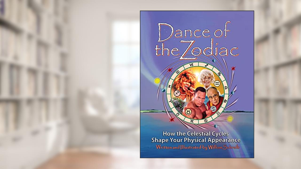 Dance of the Zodiac: How the Celestial Cycles Shape Your Physical Appearance, written by William Arthur Schreib