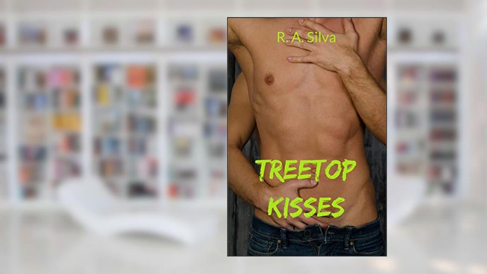 Treetop Kisses: Gay Friends to Lovers (Short Erotica), written by R. A. Silva