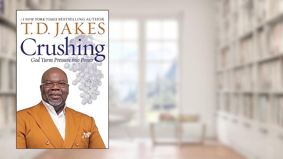 Crushing: God Turns Pressure into Power, written by T. D. Jakes