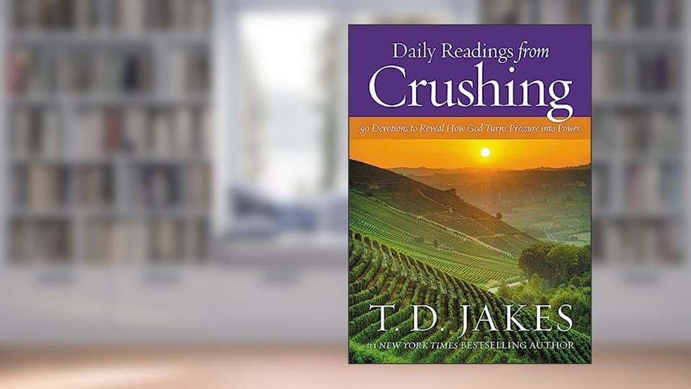 Daily Readings from Crushing: 90 Devotions to Reveal How God Turns Pressure into Power, written by T. D. Jakes