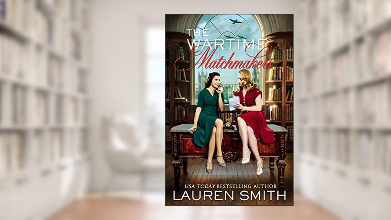 The Wartime Matchmakers, written by Lauren Smith