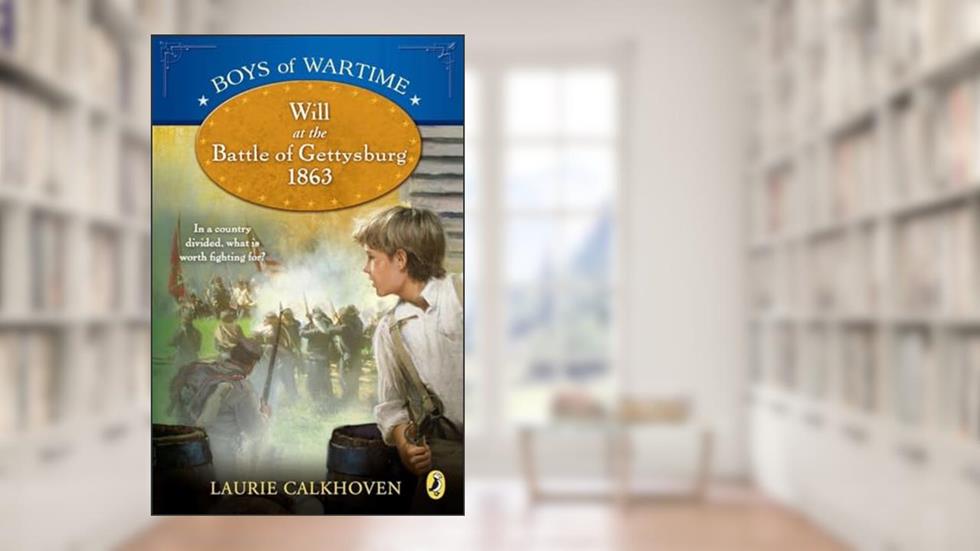 Boys of Wartime: Will at the Battle of Gettysburg, written by Laurie Calkhoven