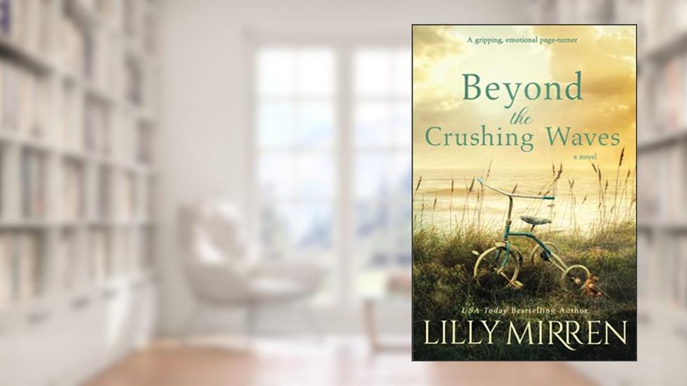 Beyond the Crushing Waves: A gripping, emotional page-turner, written by Lilly Mirren