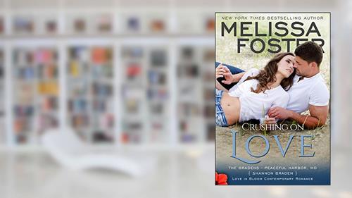 Cover from Crushing on Love: Shannon Braden (Love in Bloom: The Bradens at Peaceful Harbor Book 4), written by Melissa Foster
