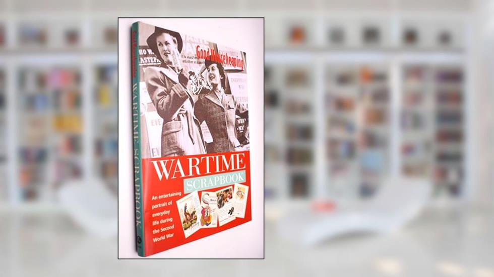 Good Housekeeping' Wartime Scrapbook : A Nostalgic Portrait of Everyday Life During the Second World War, written by Barbara Dixon