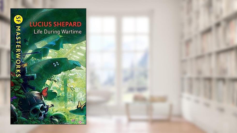 Life During Wartime (S.F. Masterworks), written by Lucius Shepard