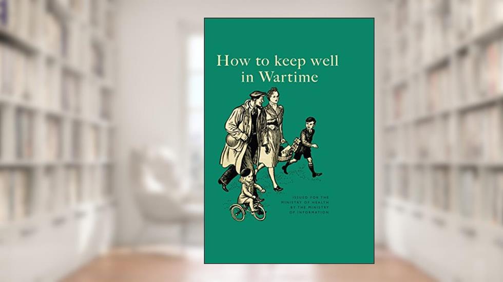 How to Keep Well in Wartime, written by The Ministry of Information