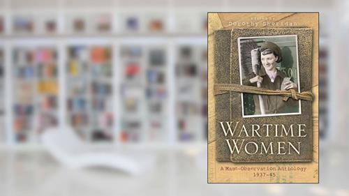 Cover from Wartime Women: A Mass-Observation Anthology, written by Dorothy Sheridan