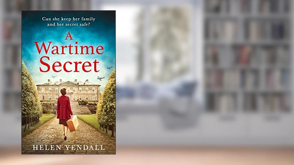 A Wartime Secret: Gripping, emotive WW2 historical fiction, written by Helen Yendall