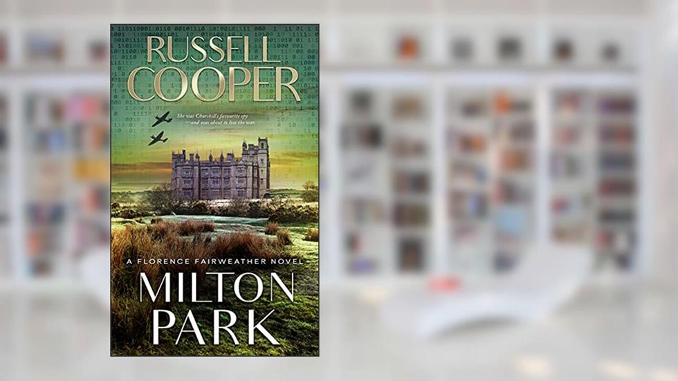 Milton Park: A Wartime Spy Mystery (Florence Fairweather Book 1), written by Russell Cooper