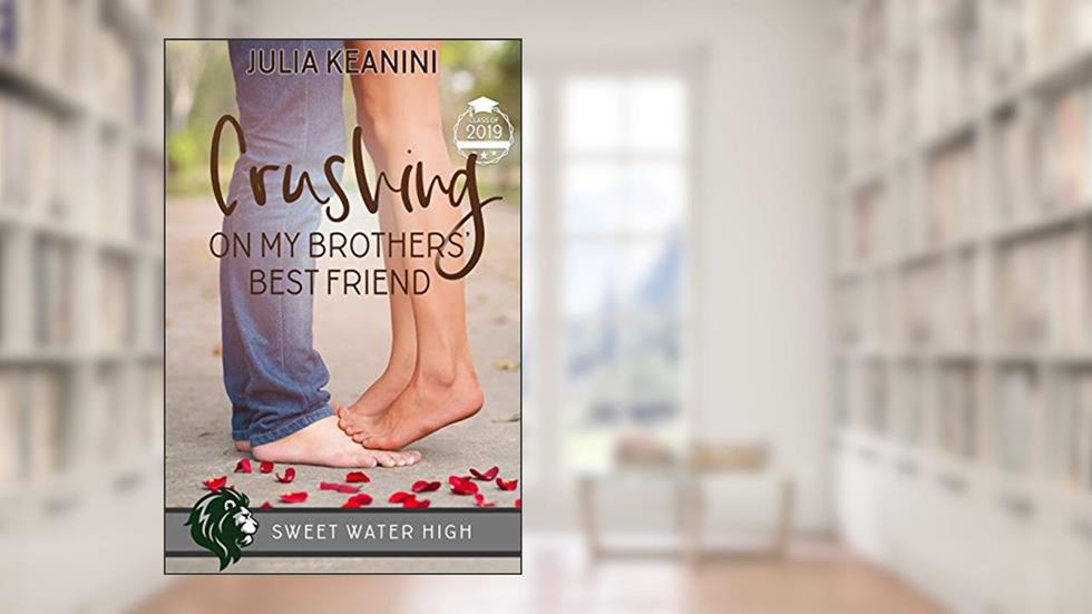 Crushing on My Brothers' Best Friend, written by Julia Keanini