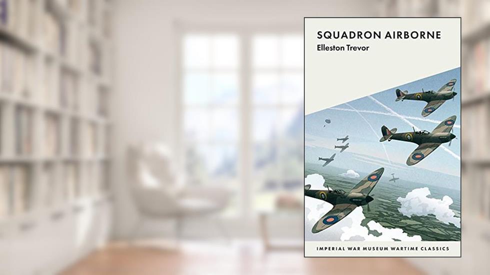 Squadron Airborne (IWM Wartime Classics), written by Elleston Trevor