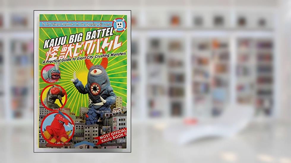 Kaiju Big Battel: A Practical Guide to Giant City-Crushing Monsters, written by Studio Kaiju