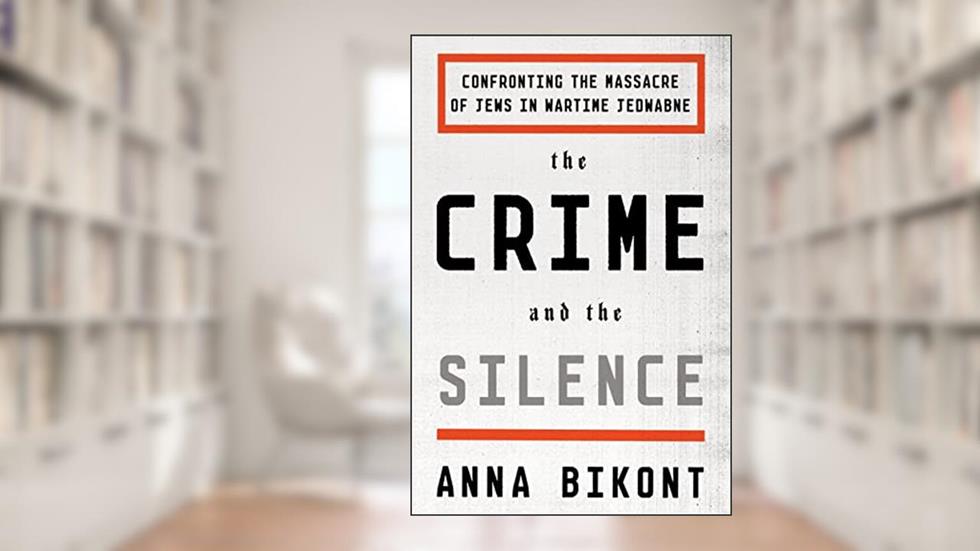 The Crime and the Silence: Confronting the Massacre of Jews in Wartime Jedwabne, written by Anna Bikont