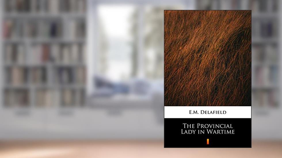 The Provincial Lady in Wartime, written by E.M. Delafield