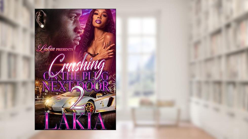 Crushing On The Plug Next Door 2: Finale, written by Lakia