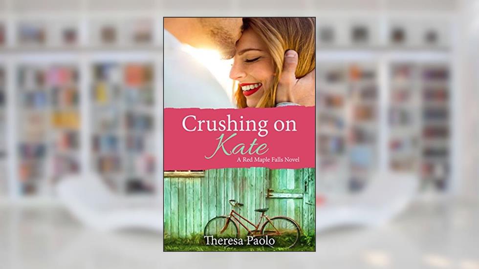 Crushing on Kate (A Red Maple Falls Novel, #2): A Small Town Enemies to Lovers Romance, written by Theresa Paolo