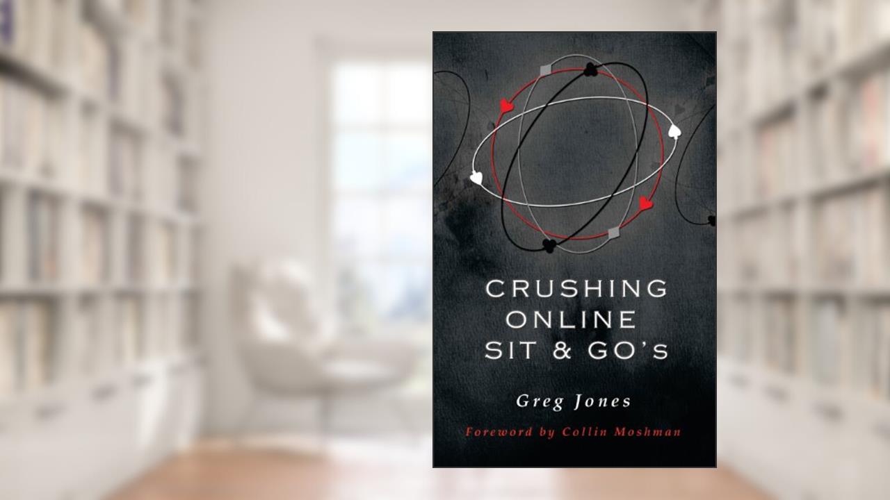 Crushing Online Sit and Go's, written by Greg Jones; Collin Moshman