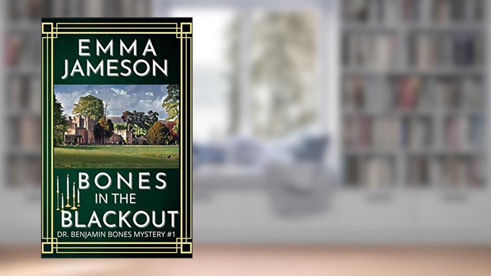 Bones in the Blackout: A Romantic Wartime Cozy Mystery (Dr. Benjamin Bones Mysteries Book 1), written by Emma Jameson