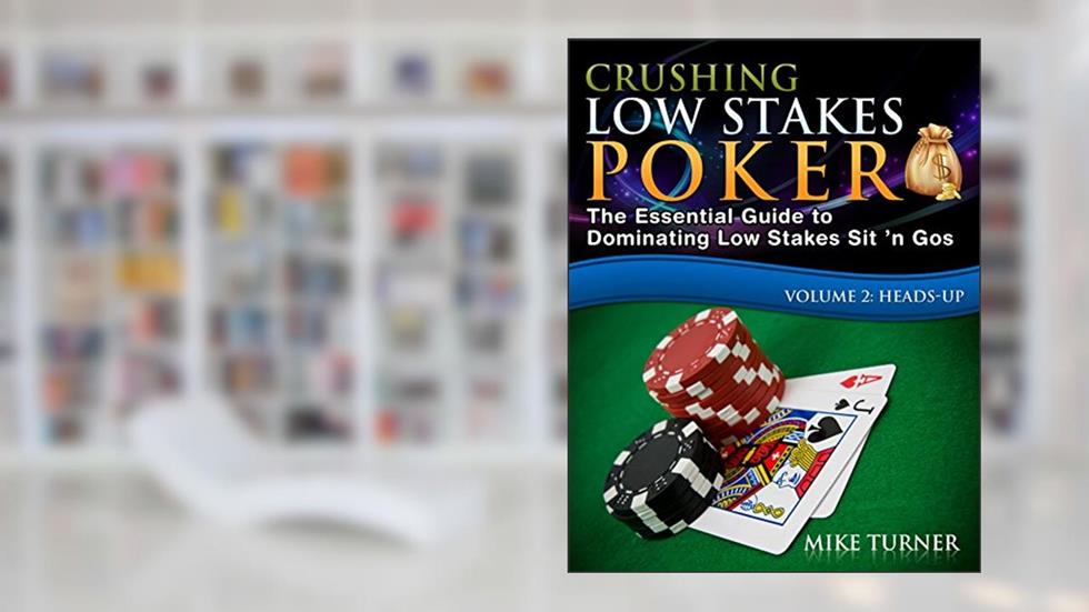 Crushing Low Stakes Poker: The Essential Guide to Dominating Low Stakes Sit 'n Gos, Volume 2: Heads-Up, written by Mike Turner