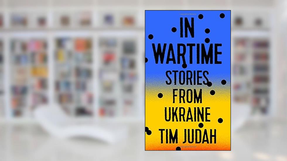 In Wartime: Stories from Ukraine, written by Tim Judah