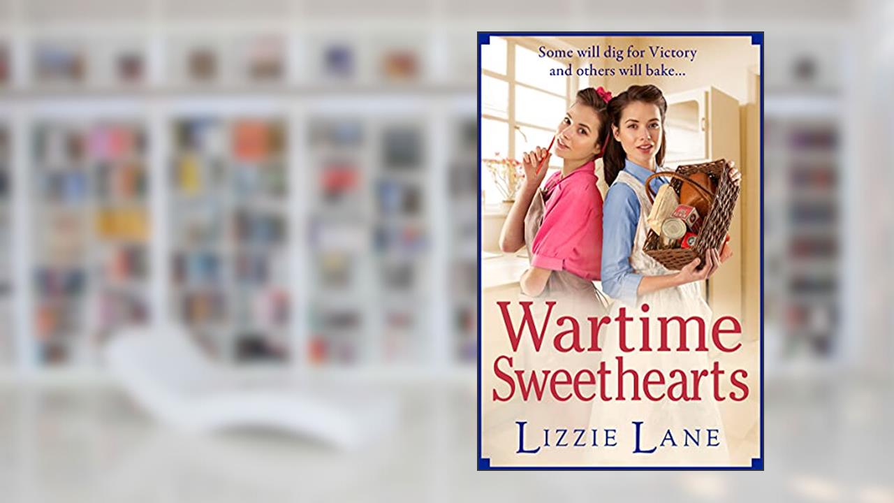 Wartime Sweethearts: The start of a heartwarming historical series by Lizzie Lane (The Sweet Sisters Trilogy Book 1), written by Lizzie Lane