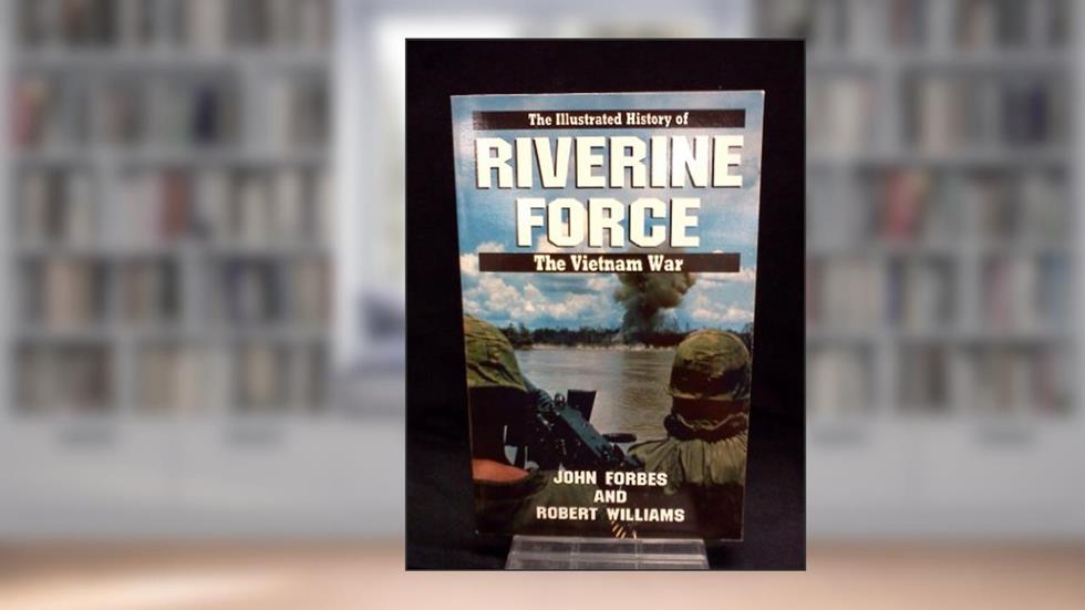 Riverine Force (Illustrated History of the Vietnam War), written by John Forbes