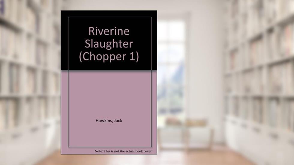 RIVERINE SLAUGHTER #13 (Chopper 1), written by Jack Hawkins