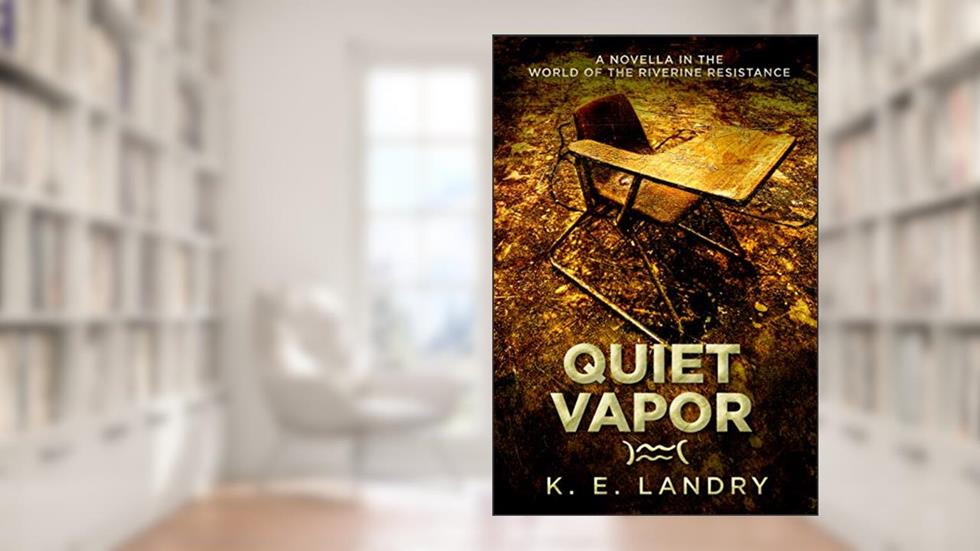 Quiet Vapor: A novella in the world of The Riverine Resistance, written by K. E. Landry