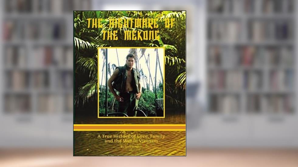 The Nightmare of the Mekong: A True HIstory of Love, Family and the War in Vietnam, written by Terry Sater