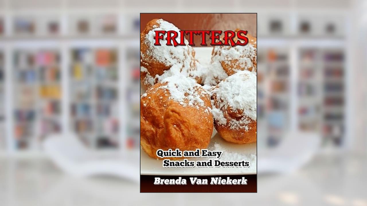 Fritters: Quick and Easy Snacks and Desserts, written by Brenda Van Niekerk