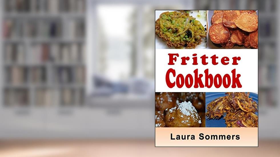 Fritter Cookbook, written by Laura Sommers