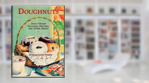 Cover from Doughnuts: Over 3 Dozen Crullers, Fritters and Other Treats, written by Dorian L. Parker