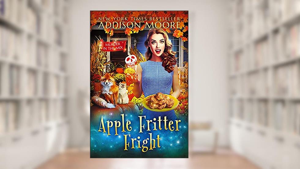 Apple Fritter Fright (MURDER IN THE MIX Book 37), written by Addison Moore